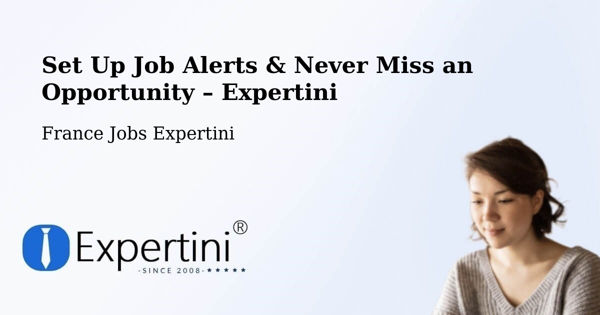 Job Alerts Guide – Get Notified About New Jobs in Deville - Deville, France Jobs Expertini